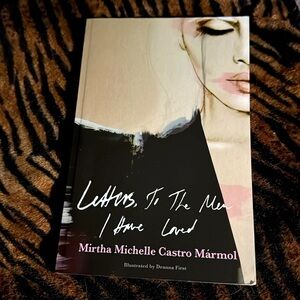 Letters to the Men, I Have Loved by Mirtha  Michelle Castro Marmol​